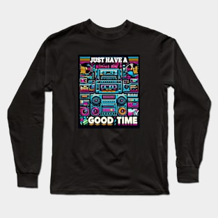 JUST HAVE A GOOD TIME Long Sleeve T-Shirt